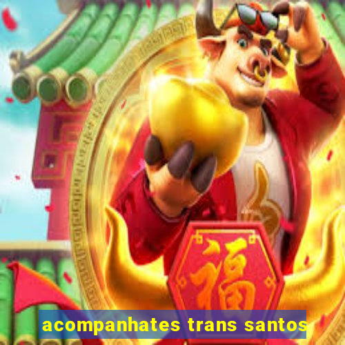 acompanhates trans santos